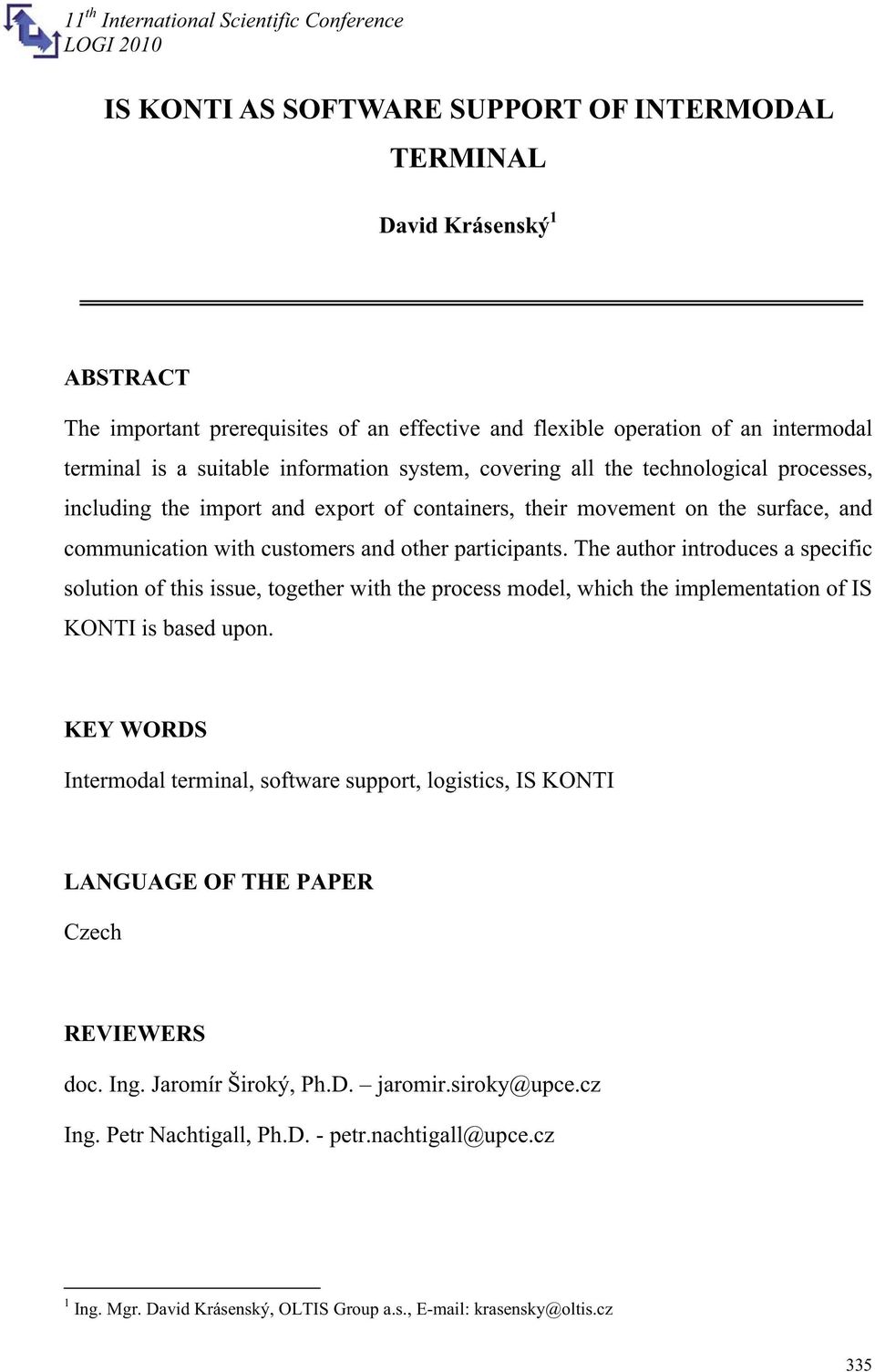 The author introduces a specific solution of this issue, together with the process model, which the implementation of IS KONTI is based upon.