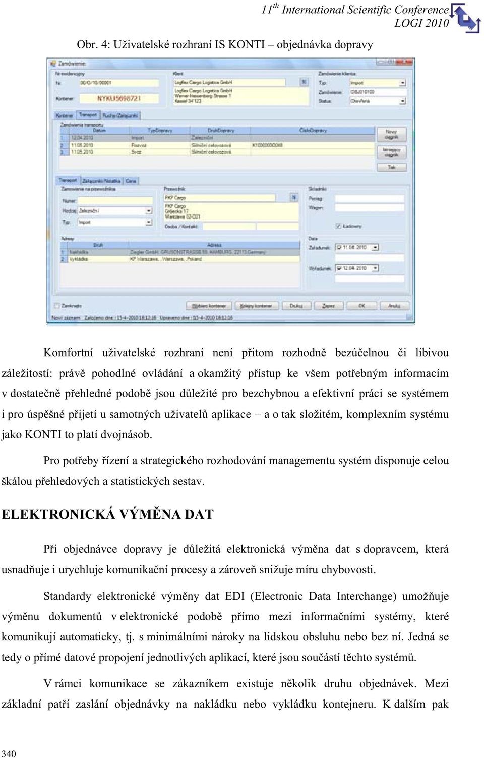 platí dvojnásob. Pro poteby ízení a strategického rozhodování managementu systém disponuje celou škálou pehledových a statistických sestav.