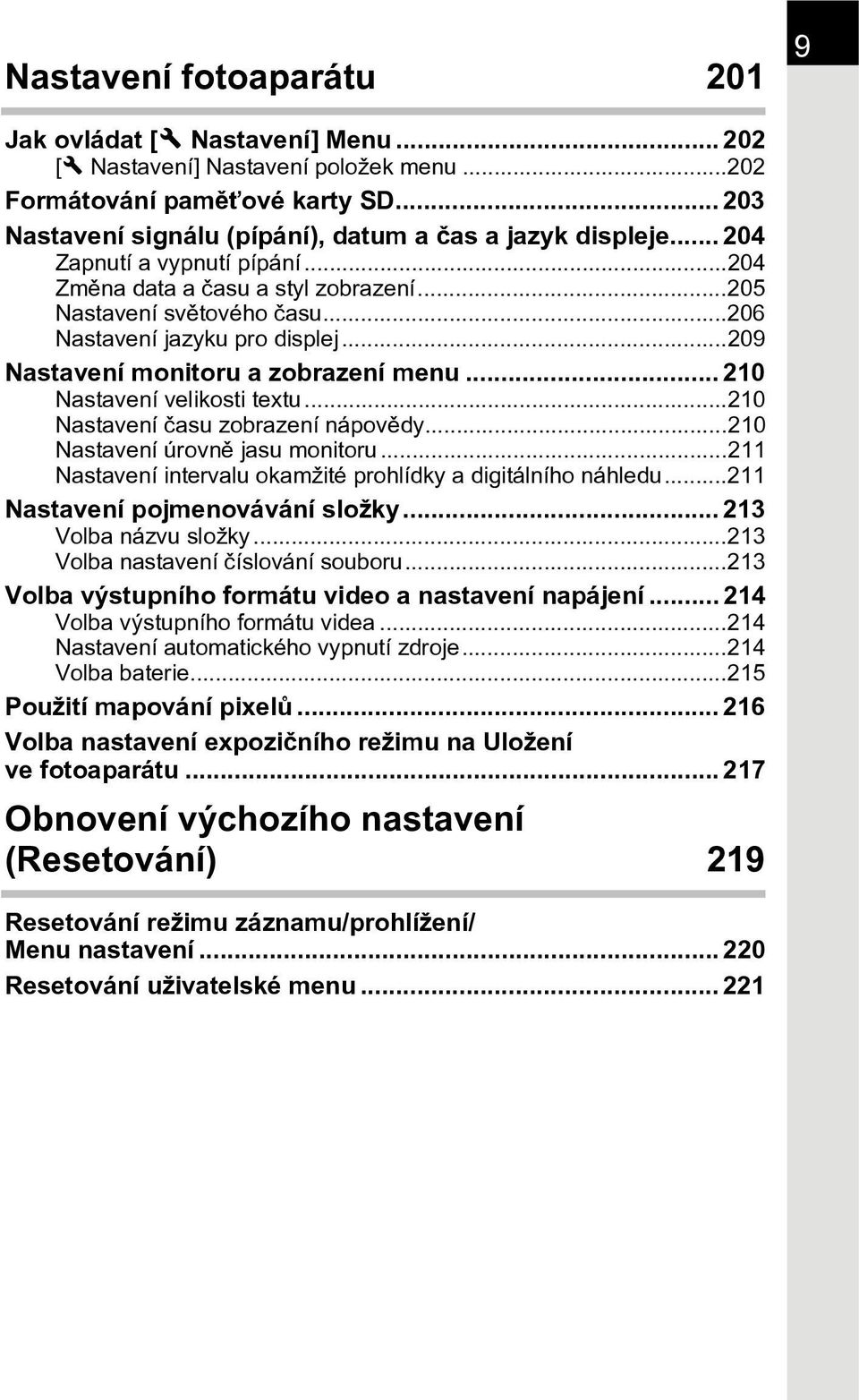 ..206 Nastavení jazyku pro displej...209 Nastavení monitoru a zobrazení menu... 210 Nastavení velikosti textu...210 Nastavení èasu zobrazení nápovìdy...210 Nastavení úrovnì jasu monitoru.