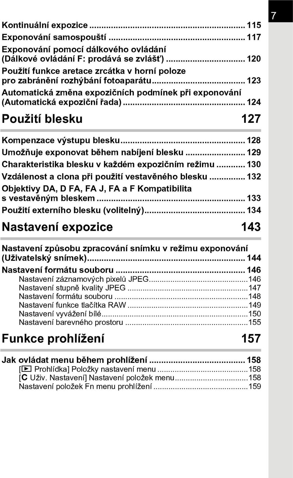 .. 124 Použití blesku 127 7 Kompenzace výstupu blesku... 128 Umožòuje exponovat bìhem nabíjení blesku... 129 Charakteristika blesku v každém expozièním režimu.