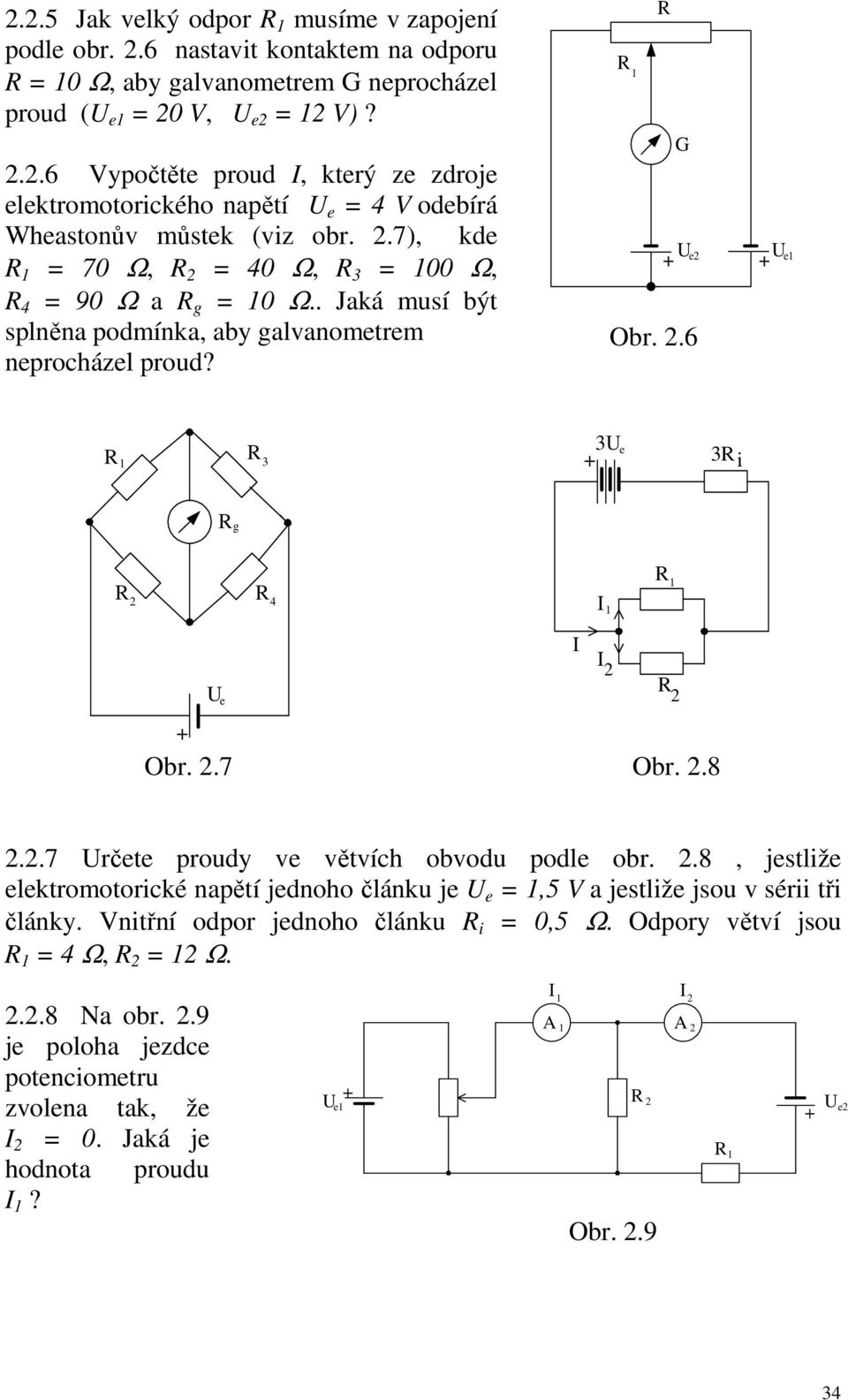 . Jaká musí být splněna podmínka, aby galvanometem nepocházel poud? G e Ob..6 e e i g 4 e Ob..7 Ob..8..7 čete poudy ve větvích obvodu podle ob.