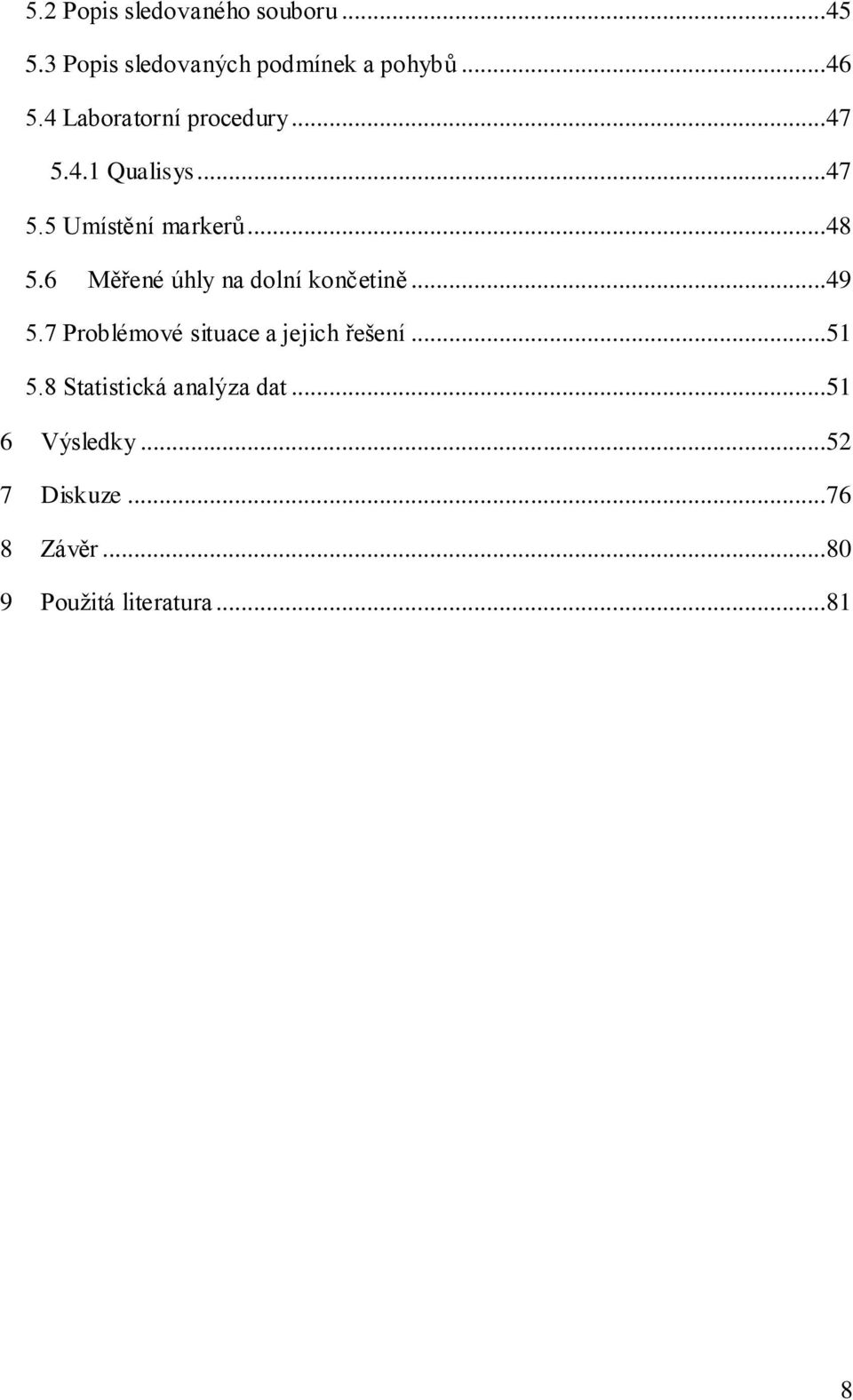 6 Měřené úhly na dolní končetině...49 5.7 Problémové situace a jejich řešení...51 5.