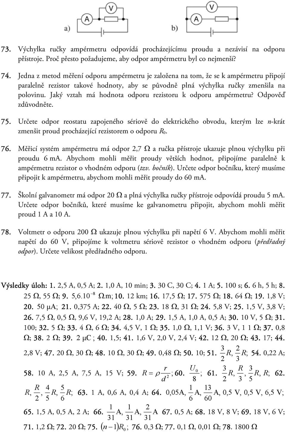 Jaký vztah má hodnota odporu rezistoru k odporu ampérmetru? Odpověď zdůvodněte. 75.