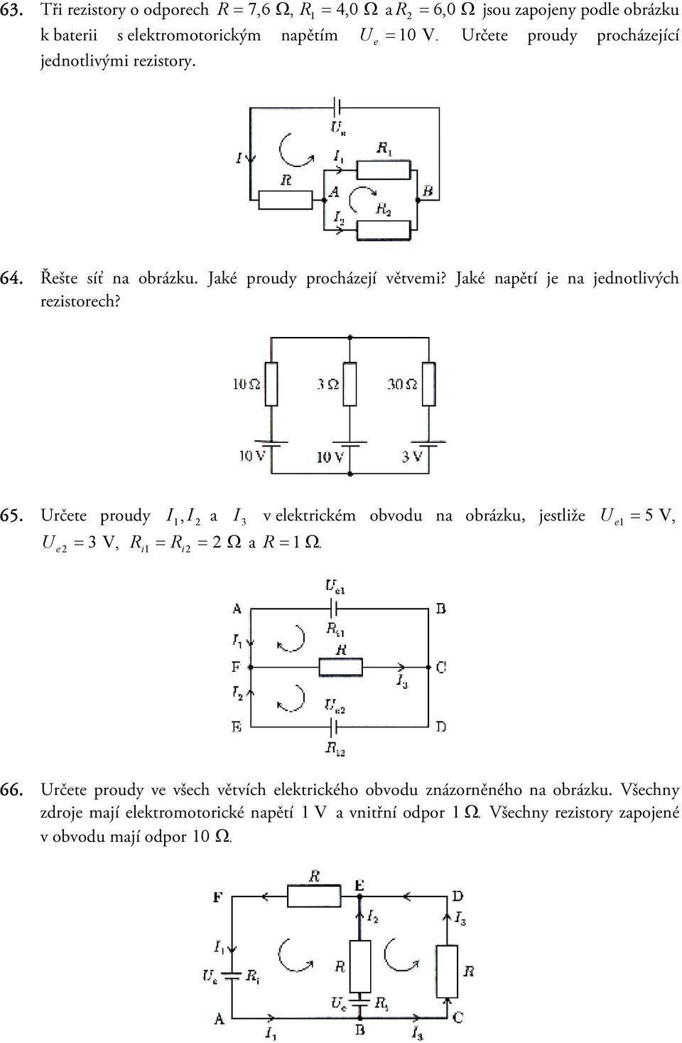 Určete proudy I1,I 2 a I 3 v elektrickém obvodu na obrázku, jestliže U = 5 e1 V, U = 3 e2 V, R i1 = Ri2 = 2 Ω a R = 1 Ω. 66