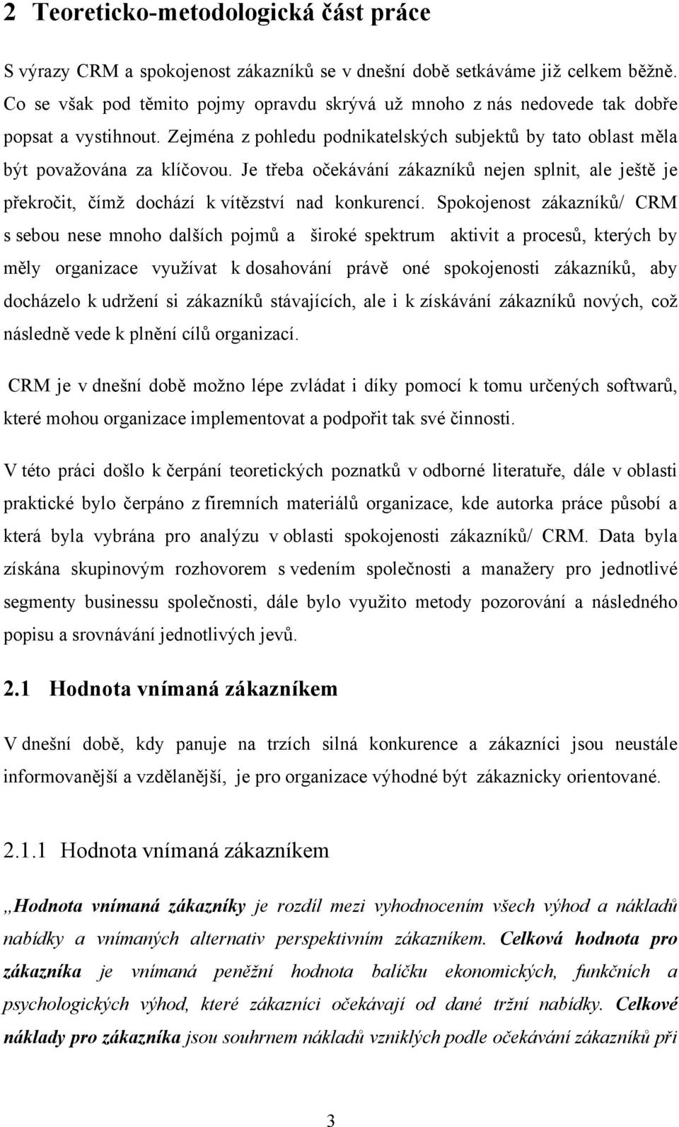 Je třeba očekávání zákazníků nejen splnit, ale ještě je překročit, čímž dochází k vítězství nad konkurencí.