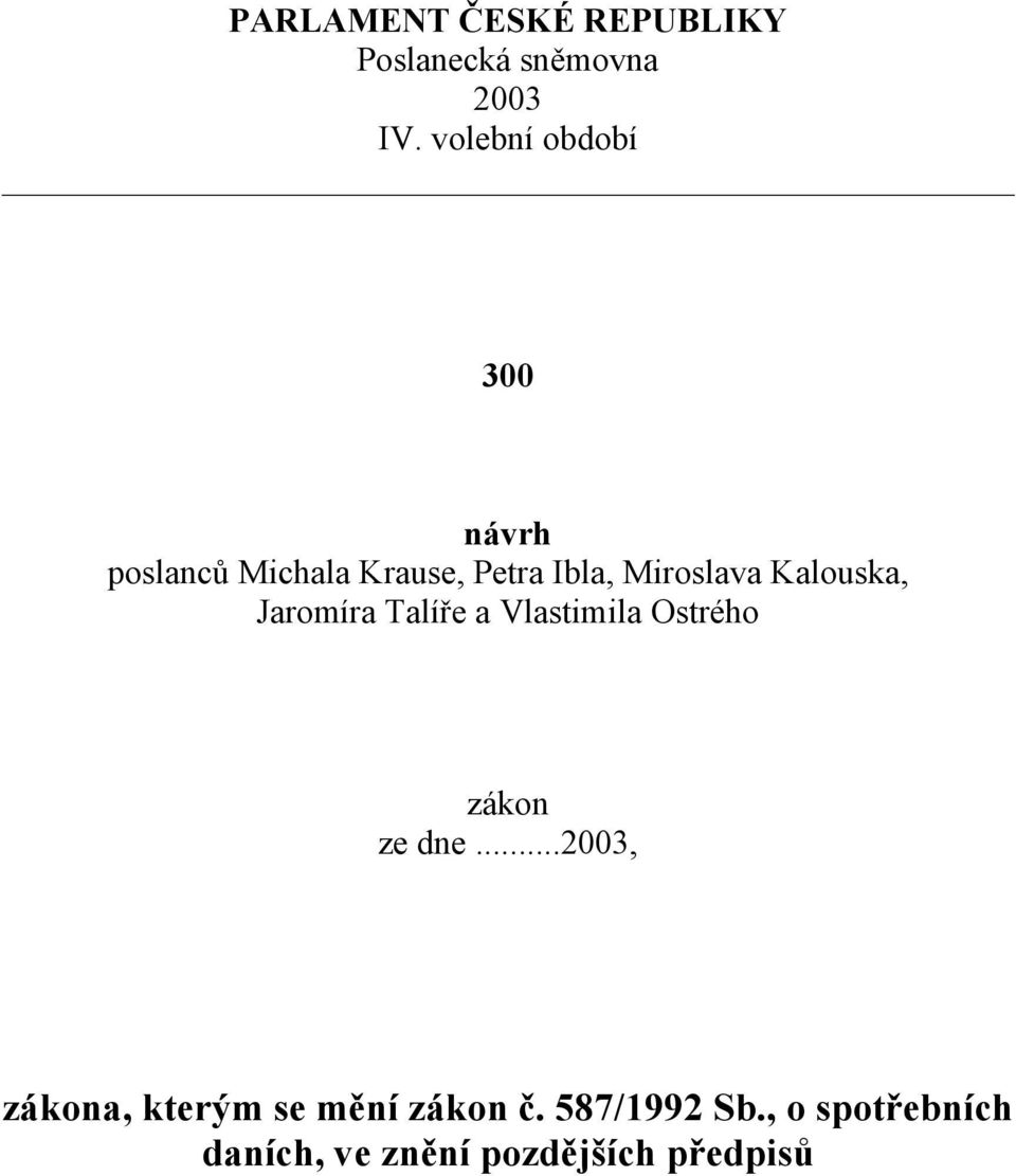 Kalouska, Jaromíra Talíře a Vlastimila Ostrého zákon ze dne.