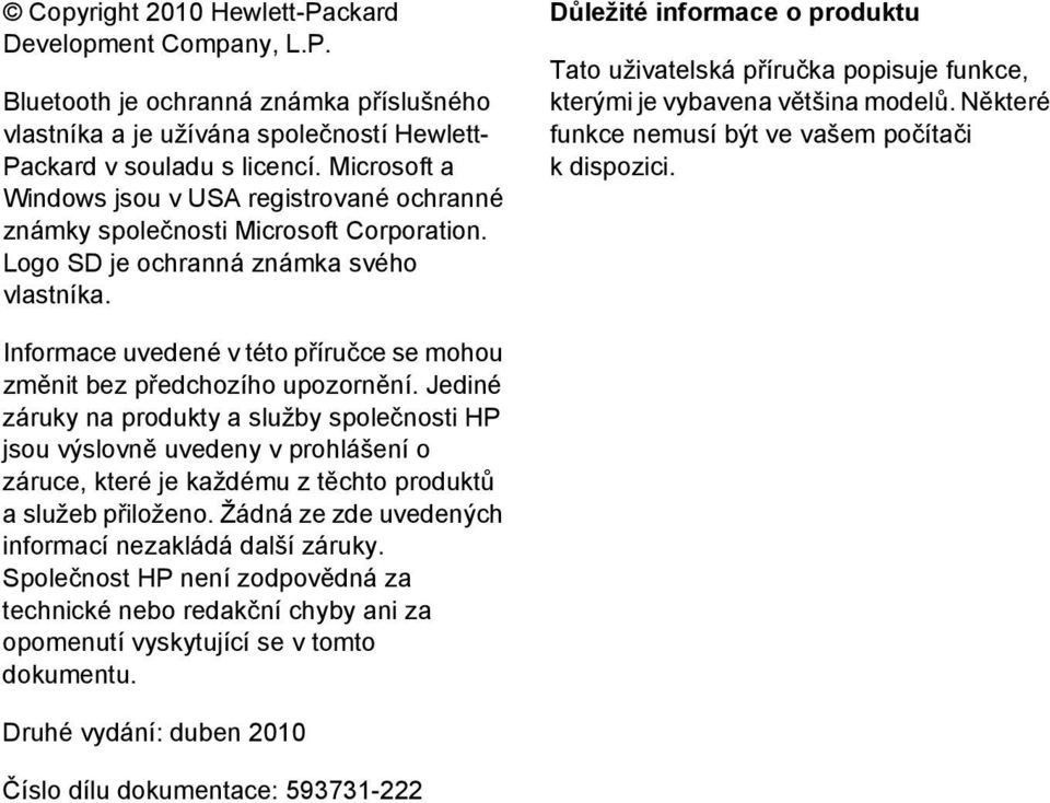 Důležité informace o produktu Tato uživatelská příručka popisuje funkce, kterými je vybavena většina modelů. Některé funkce nemusí být ve vašem počítači k dispozici.