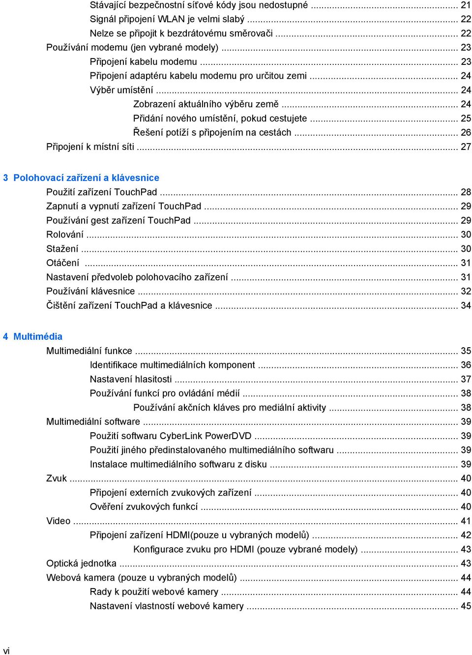 .. 25 Řešení potíží s připojením na cestách... 26 Připojení k místní síti... 27 3 Polohovací zařízení a klávesnice Použití zařízení TouchPad... 28 Zapnutí a vypnutí zařízení TouchPad.