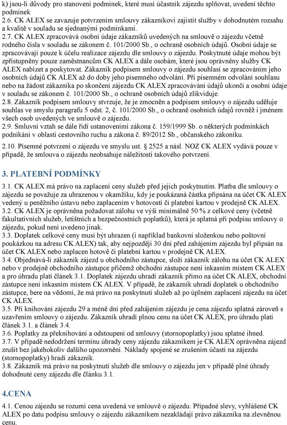 CK ALEX zpracovává osobní údaje zákazníků uvedených na smlouvě o zájezdu včetně rodného čísla v souladu se zákonem č. 101/2000 Sb., o ochraně osobních údajů.