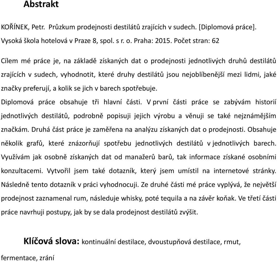 značky preferují, a kolik se jich v barech spotřebuje. Diplomová práce obsahuje tři hlavní části.