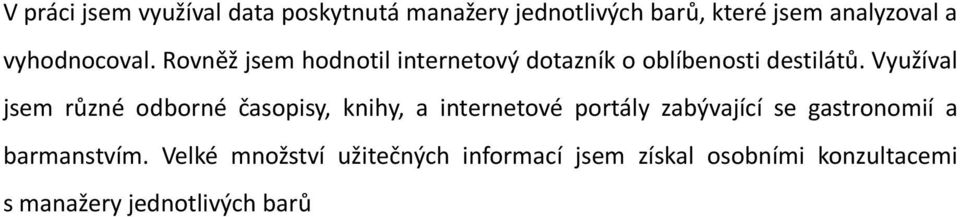 Využíval jsem různé odborné časopisy, knihy, a internetové portály zabývající se gastronomií a