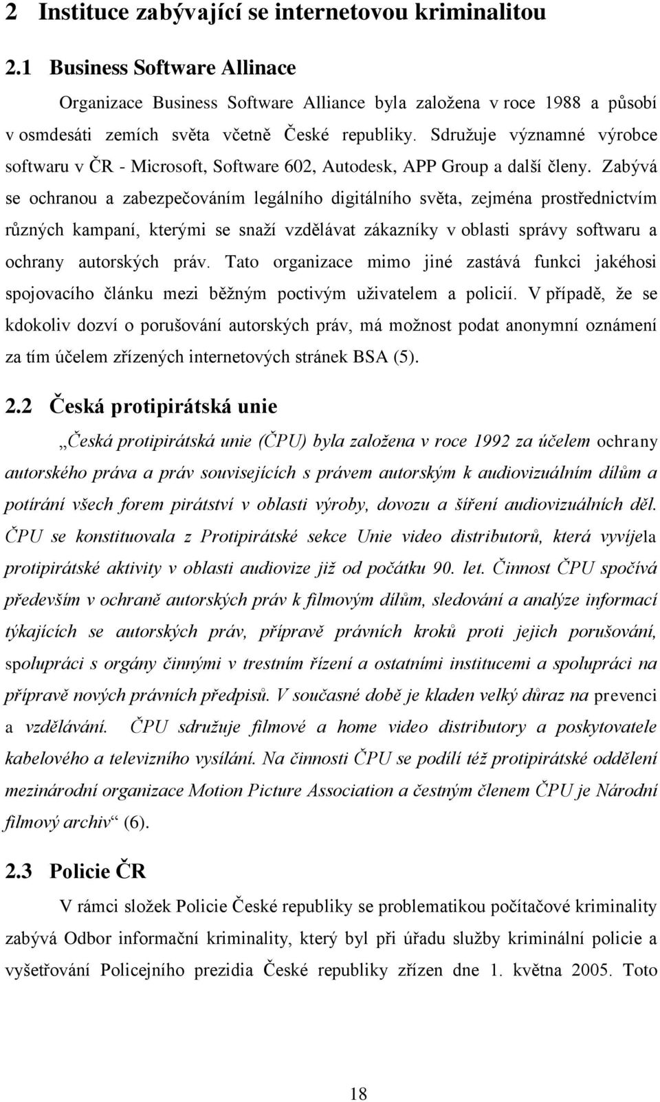 Sdruţuje významné výrobce softwaru v ČR - Microsoft, Software 602, Autodesk, APP Group a další členy.