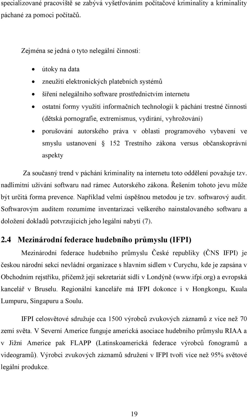 technologií k páchání trestné činnosti (dětská pornografie, extremismus, vydírání, vyhroţování) porušování autorského práva v oblasti programového vybavení ve smyslu ustanovení 152 Trestního zákona