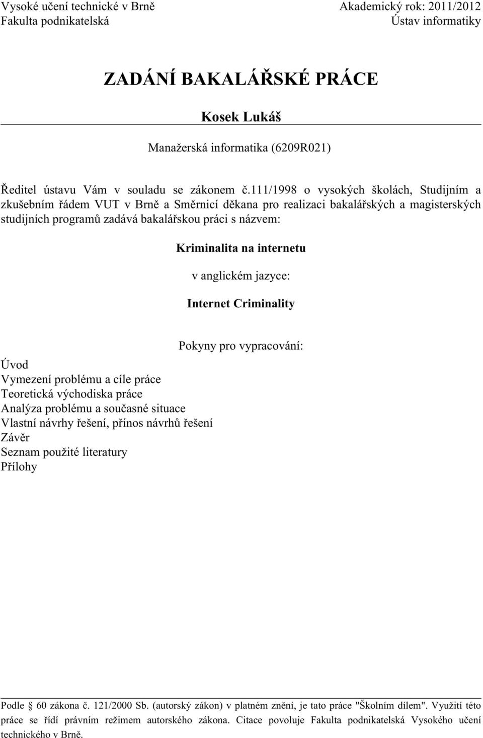 111/1998 o vysokých školách, Studijním a zkušebním řádem VUT v Brně a Směrnicí děkana pro realizaci bakalářských a magisterských studijních programů zadává bakalářskou práci s názvem: Kriminalita na