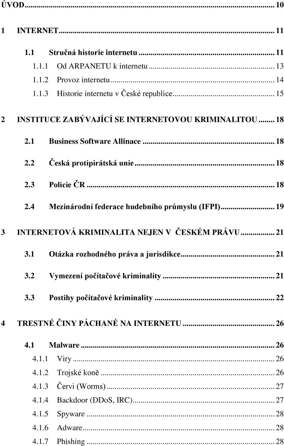 .. 19 3 INTERNETOVÁ KRIMINALITA NEJEN V ČESKÉM PRÁVU... 21 3.1 Otázka rozhodného práva a jurisdikce... 21 3.2 Vymezení počítačové kriminality... 21 3.3 Postihy počítačové kriminality.