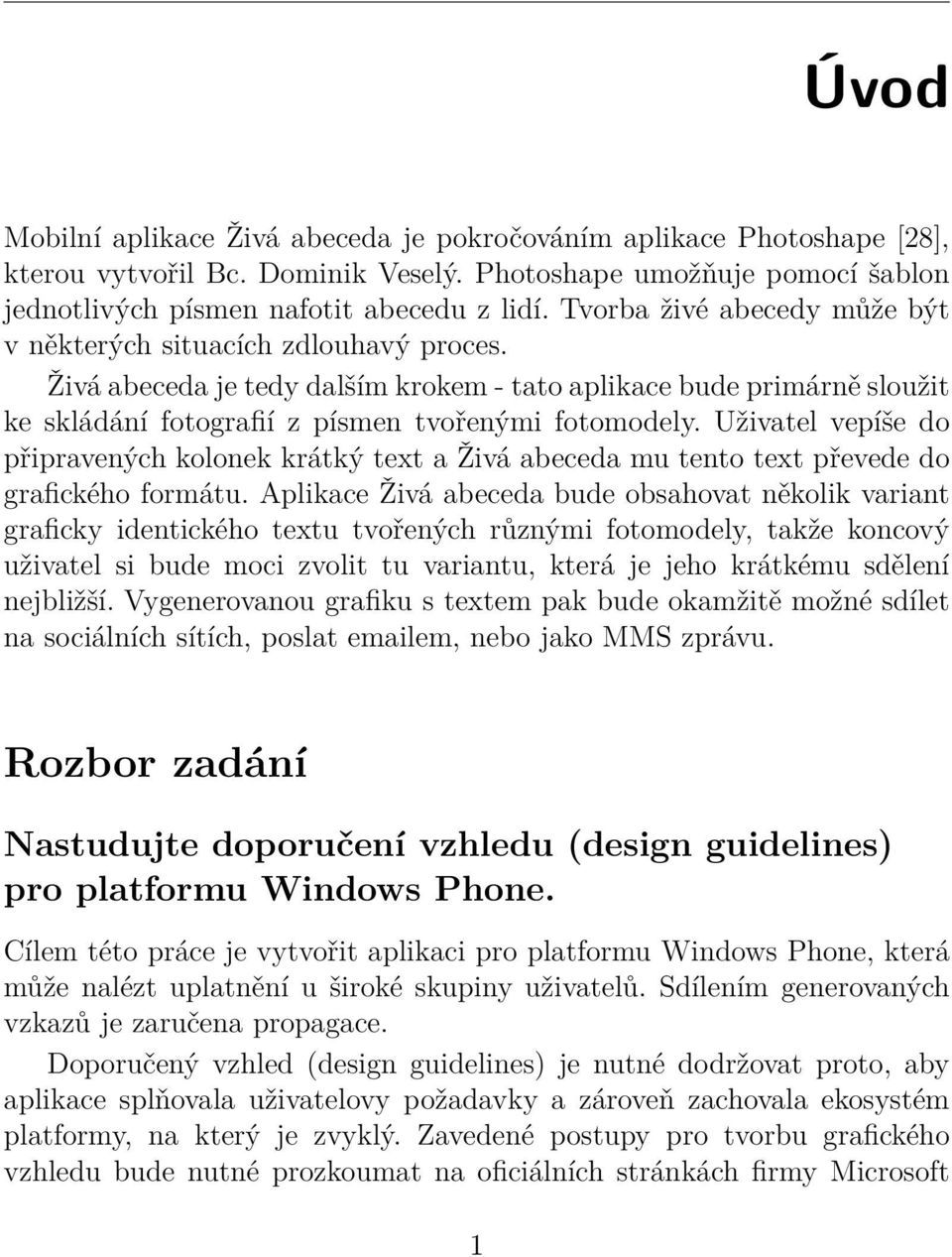 Uživatel vepíše do připravených kolonek krátký text a Živá abeceda mu tento text převede do grafického formátu.