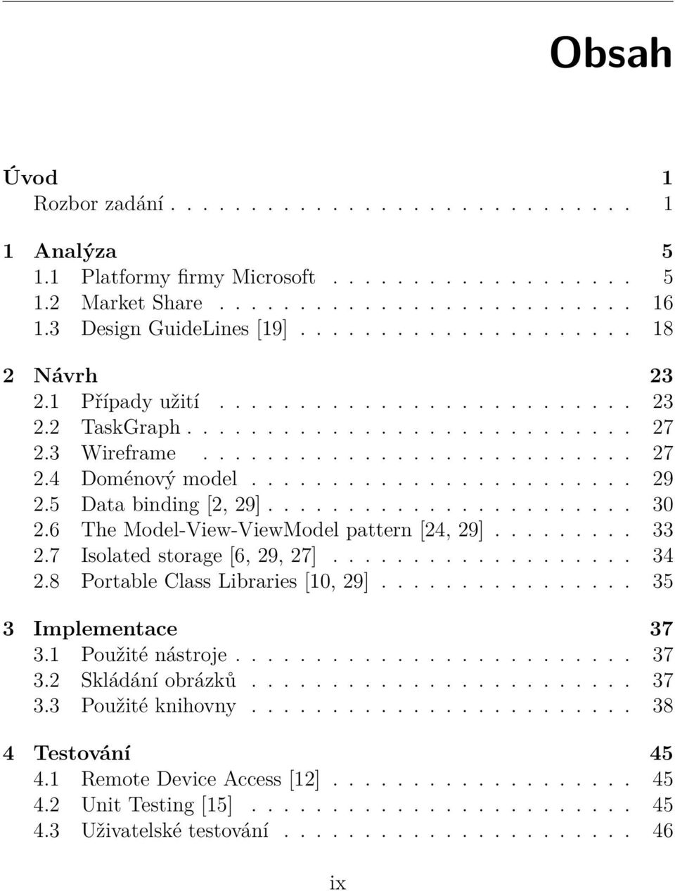 5 Data binding [2, 29]....................... 30 2.6 The Model-View-ViewModel pattern [24, 29]......... 33 2.7 Isolated storage [6, 29, 27]................... 34 2.8 Portable Class Libraries [10, 29].