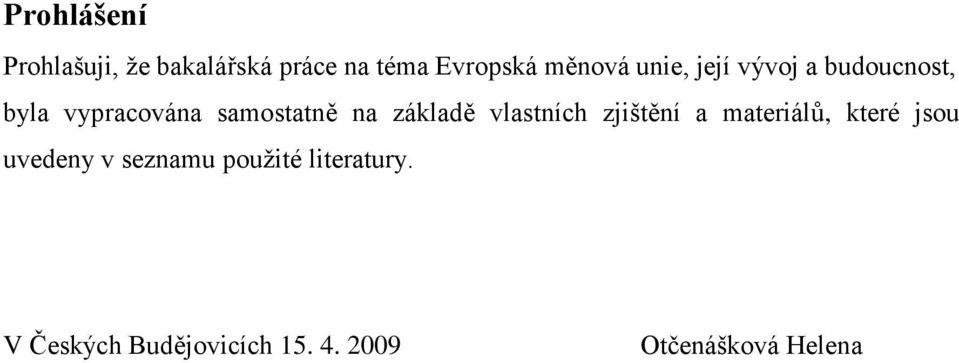 základě vlastních zjištění a materiálů, které jsou uvedeny v