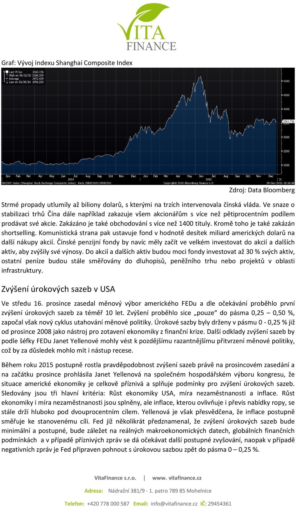 Kromě toho je také zakázán shortselling. Komunistická strana pak ustavuje fond v hodnotě desítek miliard amerických dolarů na další nákupy akcií.