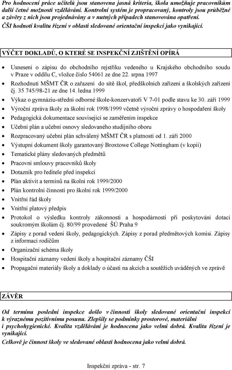 ČŠI hodnotí kvalitu řízení v oblasti sledované orientační inspekcí jako vynikající.