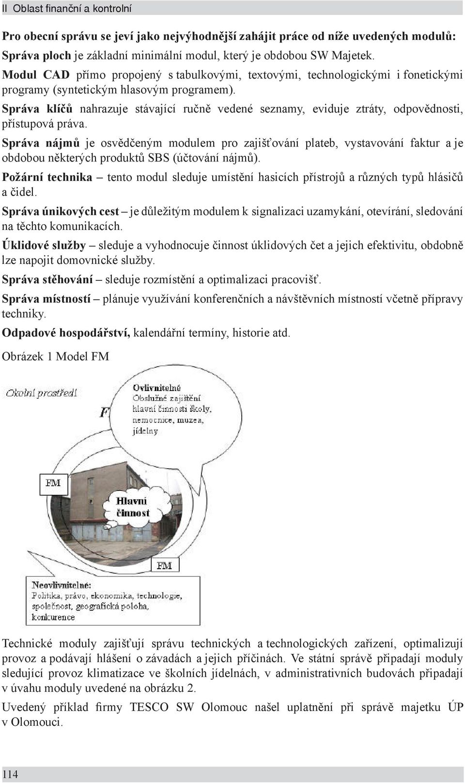 Správa klíčů nahrazuje stávající ručně vedené seznamy, eviduje ztráty, odpovědnosti, přístupová práva.