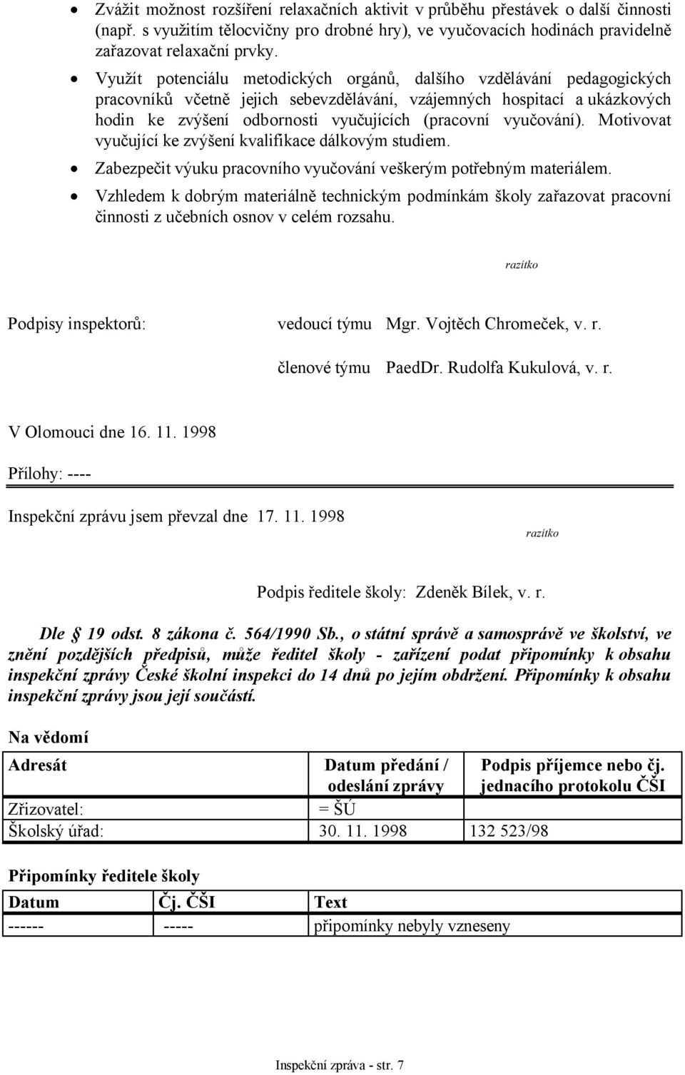 vyučování). Motivovat vyučující ke zvýšení kvalifikace dálkovým studiem. Zabezpečit výuku pracovního vyučování veškerým potřebným materiálem.