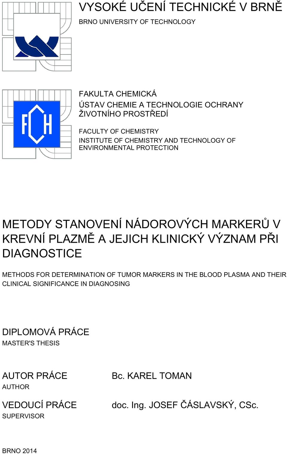 A JEJICH KLINICKÝ VÝZNAM PŘI DIAGNOSTICE METHODS FOR DETERMINATION OF TUMOR MARKERS IN THE BLOOD PLASMA AND THEIR CLINICAL SIGNIFICANCE IN