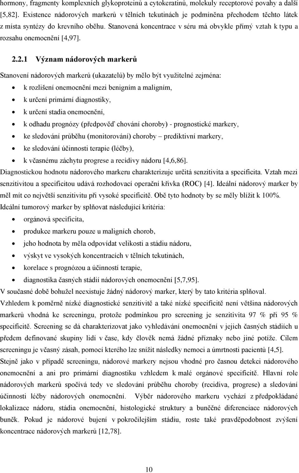 Stanovená koncentrace v séru má obvykle přímý vztah k typu a rozsahu onemocnění [4,97]. 2.