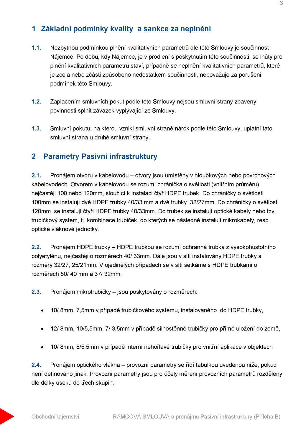 způsobeno nedostatkem součinnosti, nepovažuje za porušení podmínek této Smlouvy. 1.2.