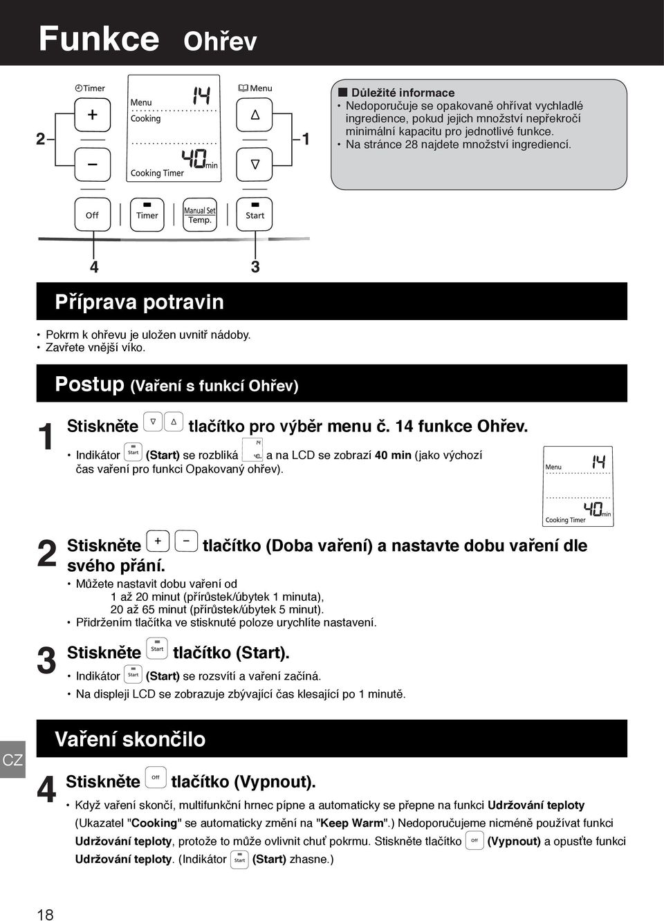 4 funkce Ohřev. Indikátor (Start) se rozbliká a na LCD se zobrazí 40 min (jako výchozí čas vaření pro funkci Opakovaný ohřev). Stiskněte tlačítko (Doba vaření) a nastavte dobu vaření dle svého přání.