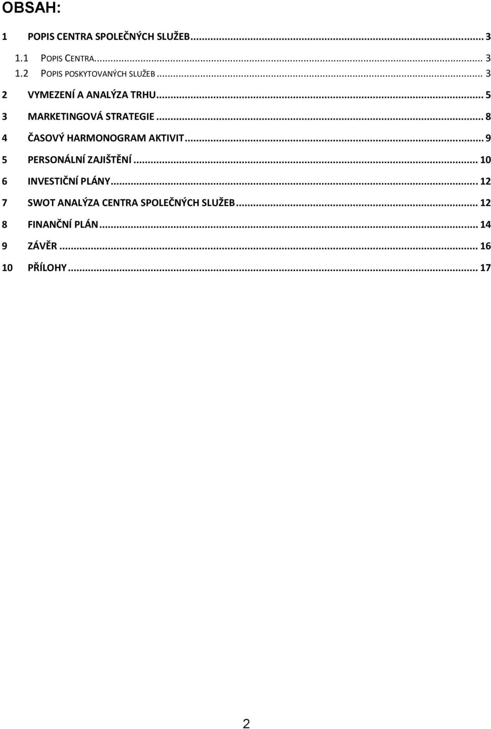 .. 8 4 ČASOVÝ HARMONOGRAM AKTIVIT... 9 5 PERSONÁLNÍ ZAJIŠTĚNÍ... 10 6 INVESTIČNÍ PLÁNY.