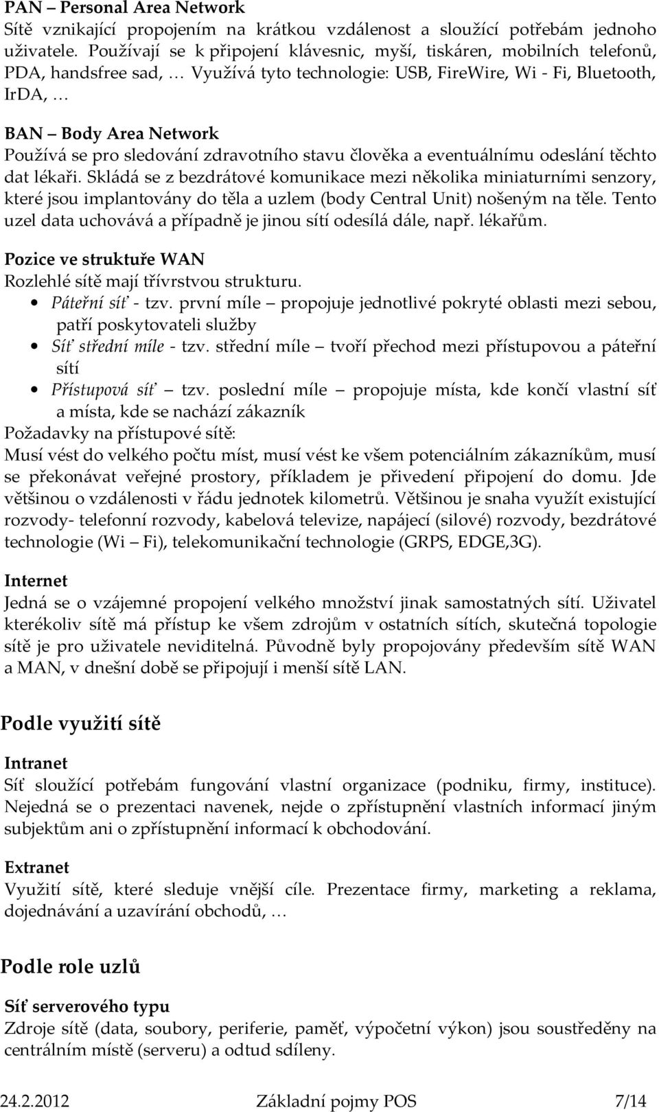 sledování zdravotního stavu člověka a eventuálnímu odeslání těchto dat lékaři.