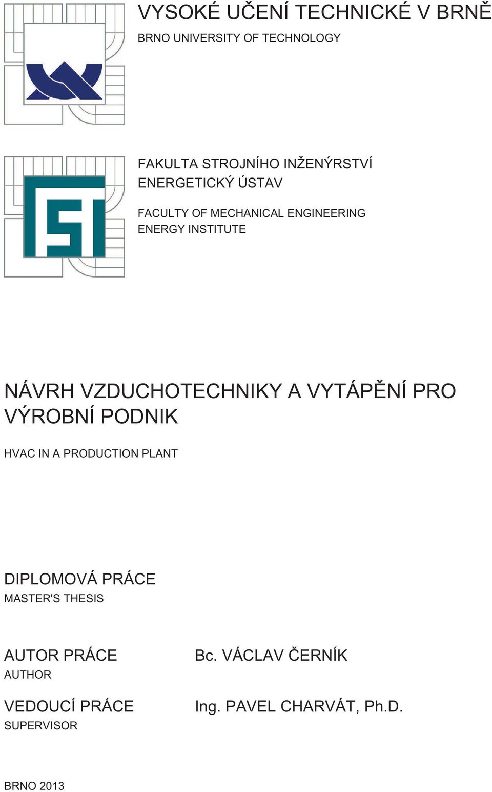 A VYTÁPĚNÍ PRO VÝROBNÍ PODNIK HVAC IN A PRODUCTION PLANT DIPLOMOVÁ PRÁCE MASTER'S THESIS