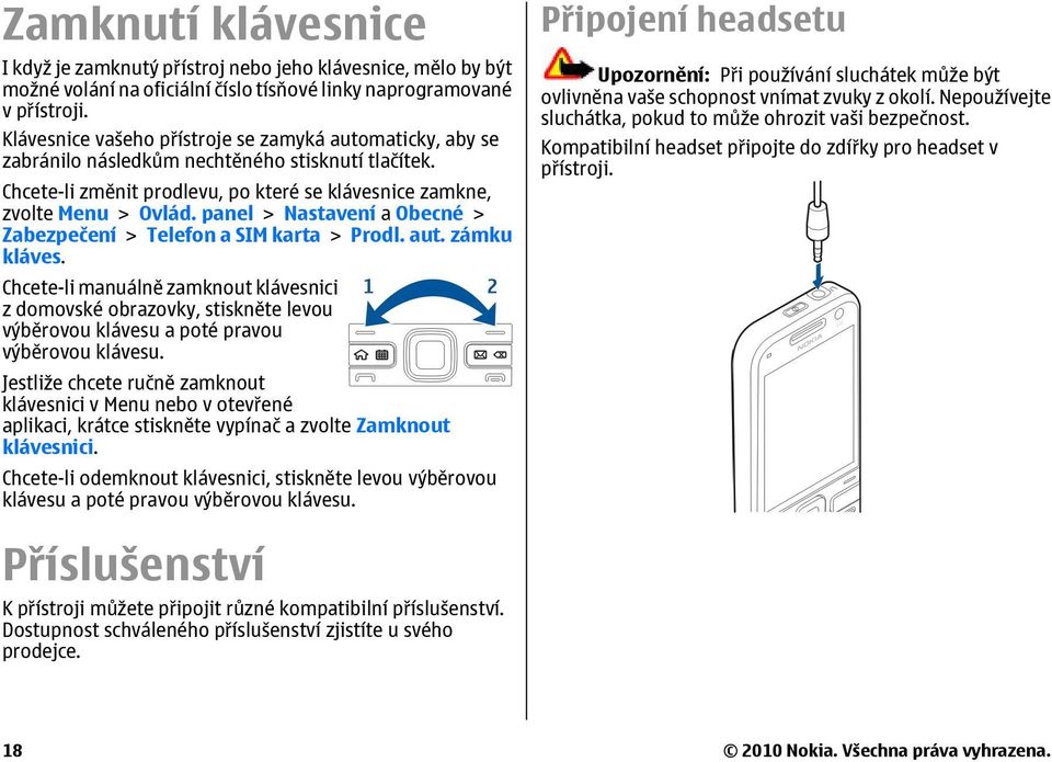 panel > Nastavení a Obecné > Zabezpečení > Telefon a SIM karta > Prodl. aut. zámku kláves.