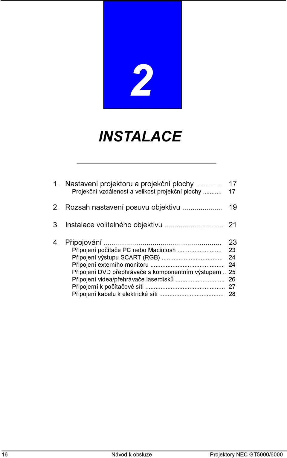 .. 23 Připojení výstupu SCART (RGB)... 24 Připojení externího monitoru... 24 Připojení DVD přephrávače s komponentním výstupem.