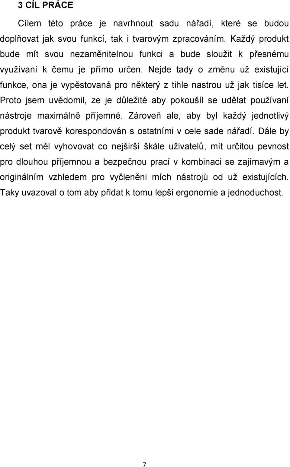 Nejde tady o změnu už existující funkce, ona je vypěstovaná pro některý z tihle nastrou už jak tisíce let.