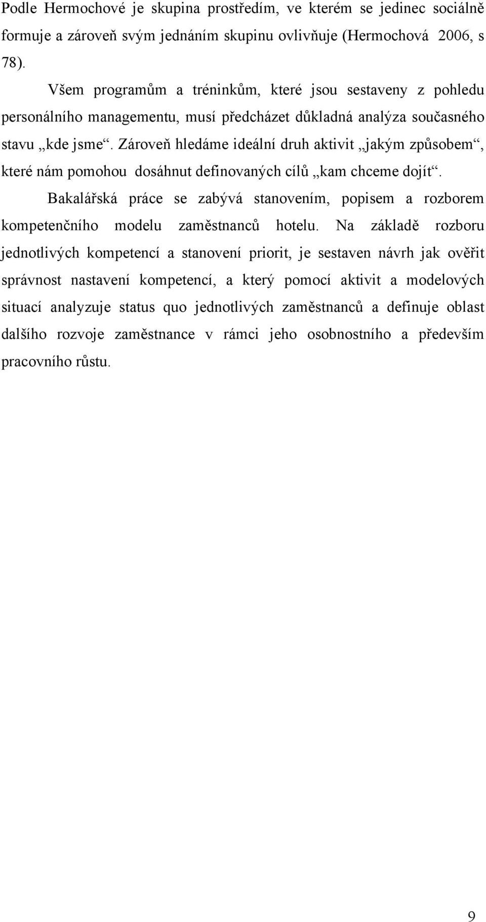 Zárove) hledáme ideální druh aktivit jak%m zp'sobem, které nám pomohou dosáhnut definovan%ch cíl' kam chceme dojít. Bakalá#ská práce se zab%vá stanovením, popisem a rozborem kompeten!