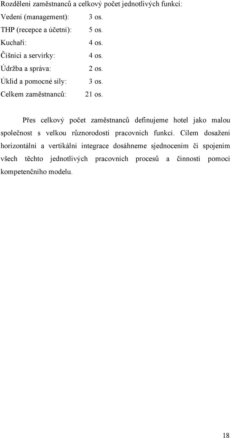 P#es celkov% po!et zam"stnanc' definujeme hotel jako malou spole!nost s velkou r'znorodostí pracovních funkcí.