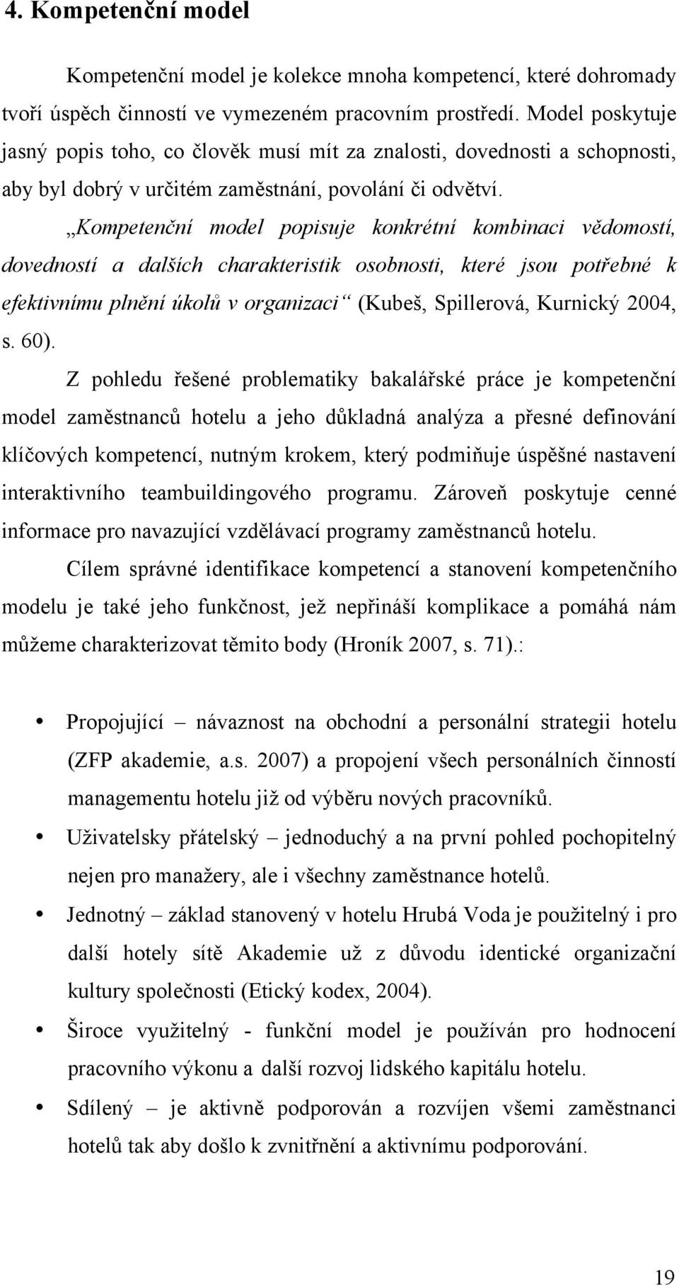 ích charakteristik osobnosti, které jsou pot&ebné k efektivnímu pln"ní úkol' v organizaci (Kube&, Spillerová, Kurnick% 2004, s. 60). Z pohledu #e&ené problematiky bakalá#ské práce je kompeten!