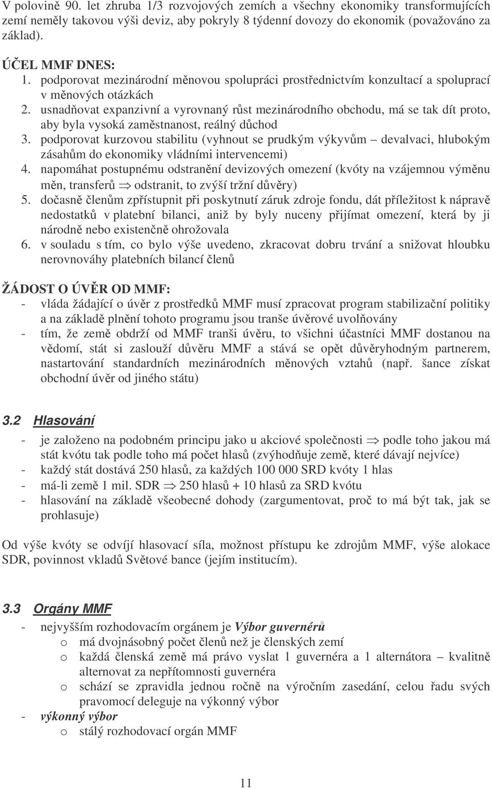 usnadovat expanzivní a vyrovnaný rst mezinárodního obchodu, má se tak dít proto, aby byla vysoká zamstnanost, reálný dchod 3.