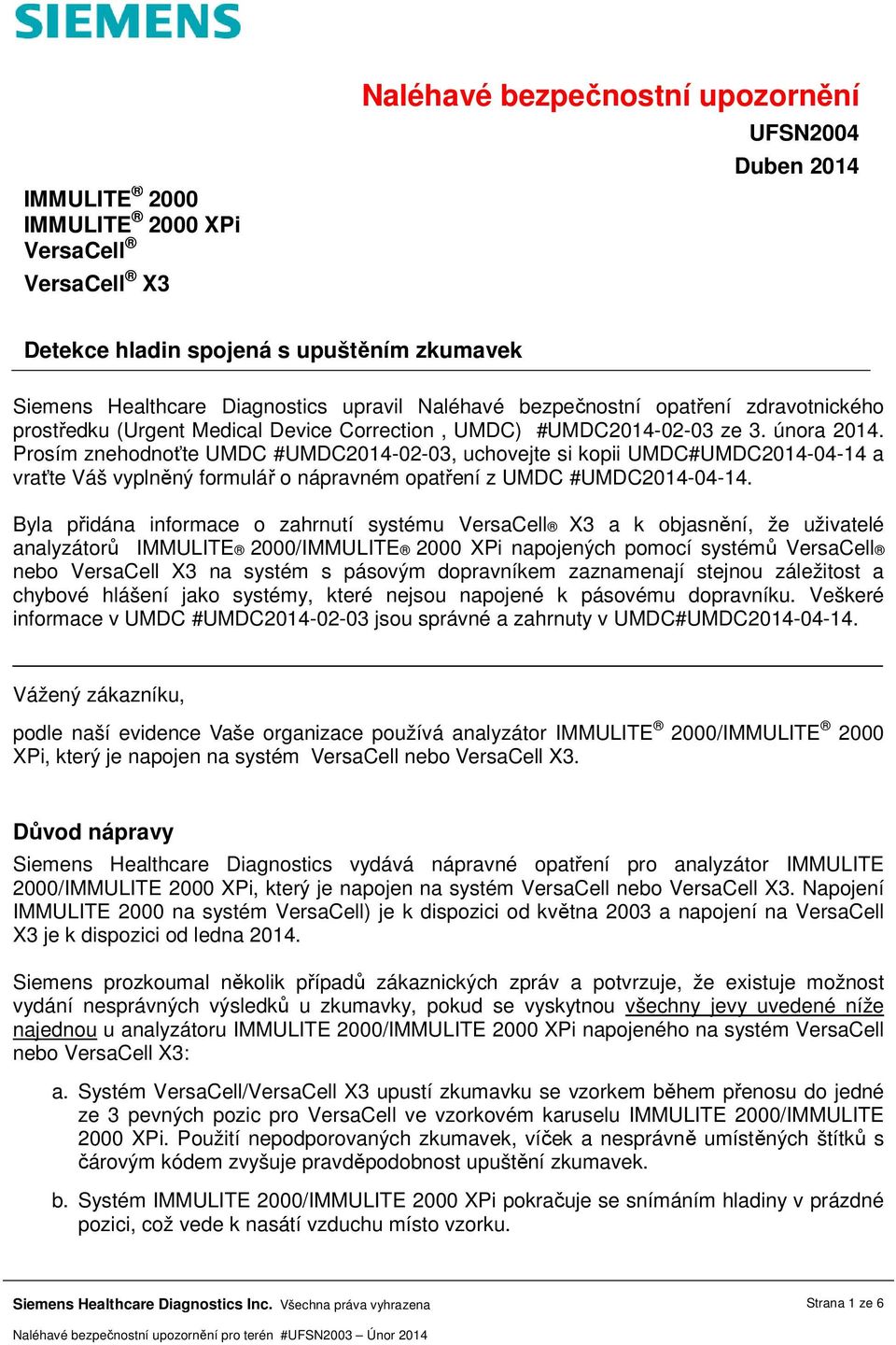 Prosím znehodnoťte UMDC #UMDC2014-02-03, uchovejte si kopii UMDC#UMDC2014-04-14 a vraťte Váš vyplněný formulář o nápravném opatření z UMDC #UMDC2014-04-14.