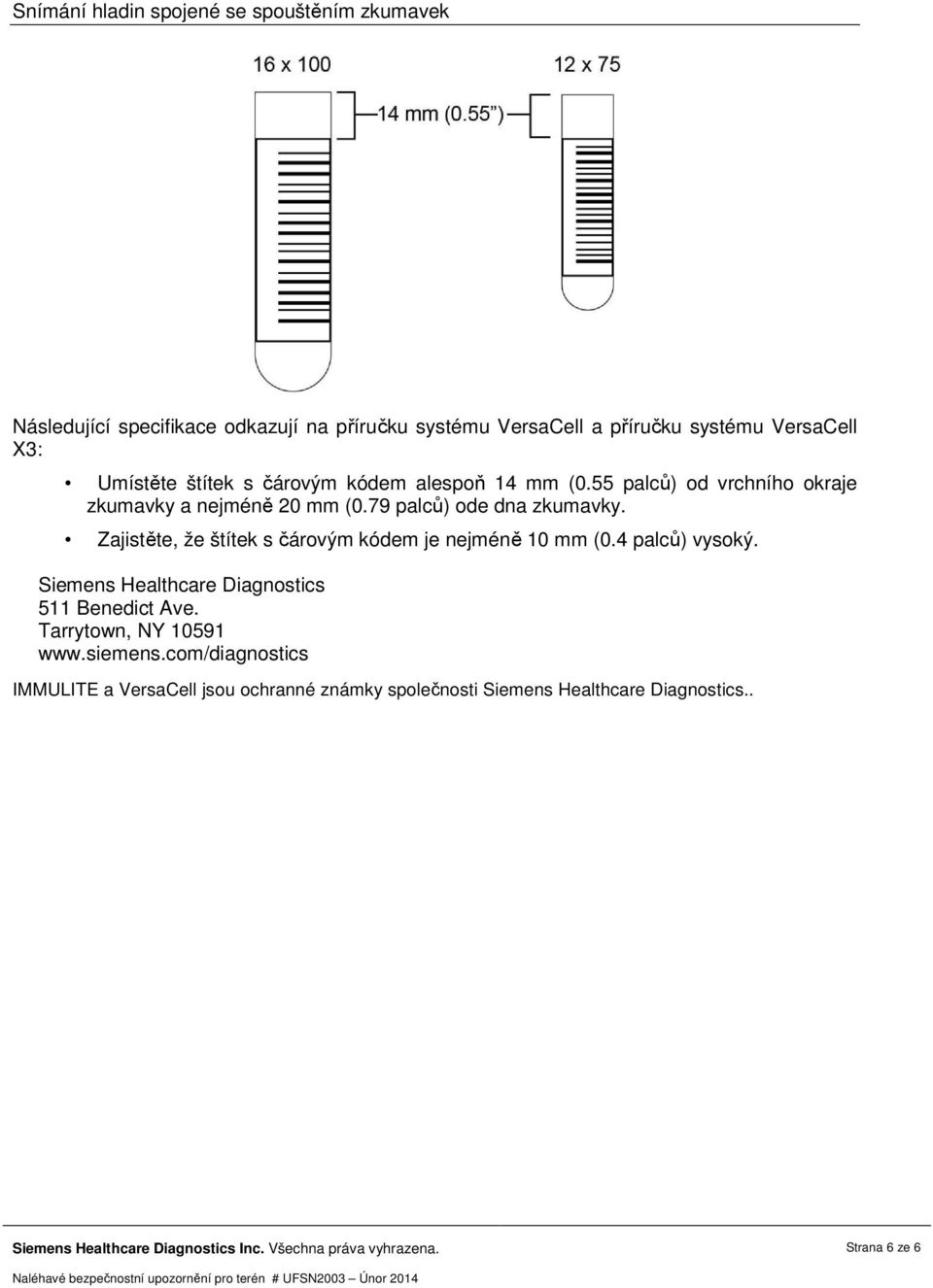 Zajistěte, že štítek s čárovým kódem je nejméně 10 mm (0.4 palců) vysoký. Siemens Healthcare Diagnostics 511 Benedict Ave.