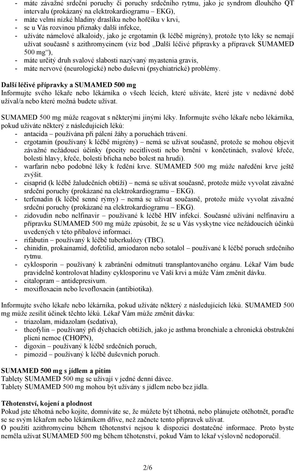 přípravek SUMAMED 500 mg ), - máte určitý druh svalové slabosti nazývaný myastenia gravis, - máte nervové (neurologické) nebo duševní (psychiatrické) problémy.