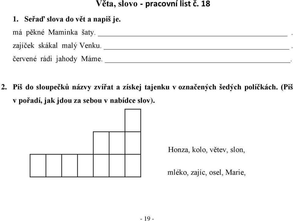 Piš do sloupečků názvy zvířat a získej tajenku v označených šedých políčkách.