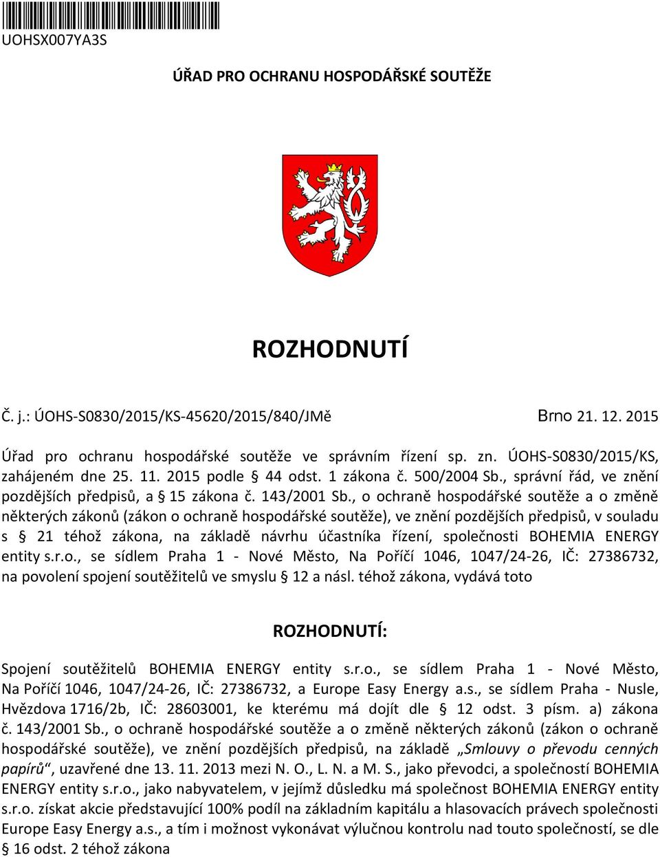 , o ochraně hospodářské soutěže a o změně některých zákonů (zákon o ochraně hospodářské soutěže), ve znění pozdějších předpisů, v souladu s 21 téhož zákona, na základě návrhu účastníka řízení,