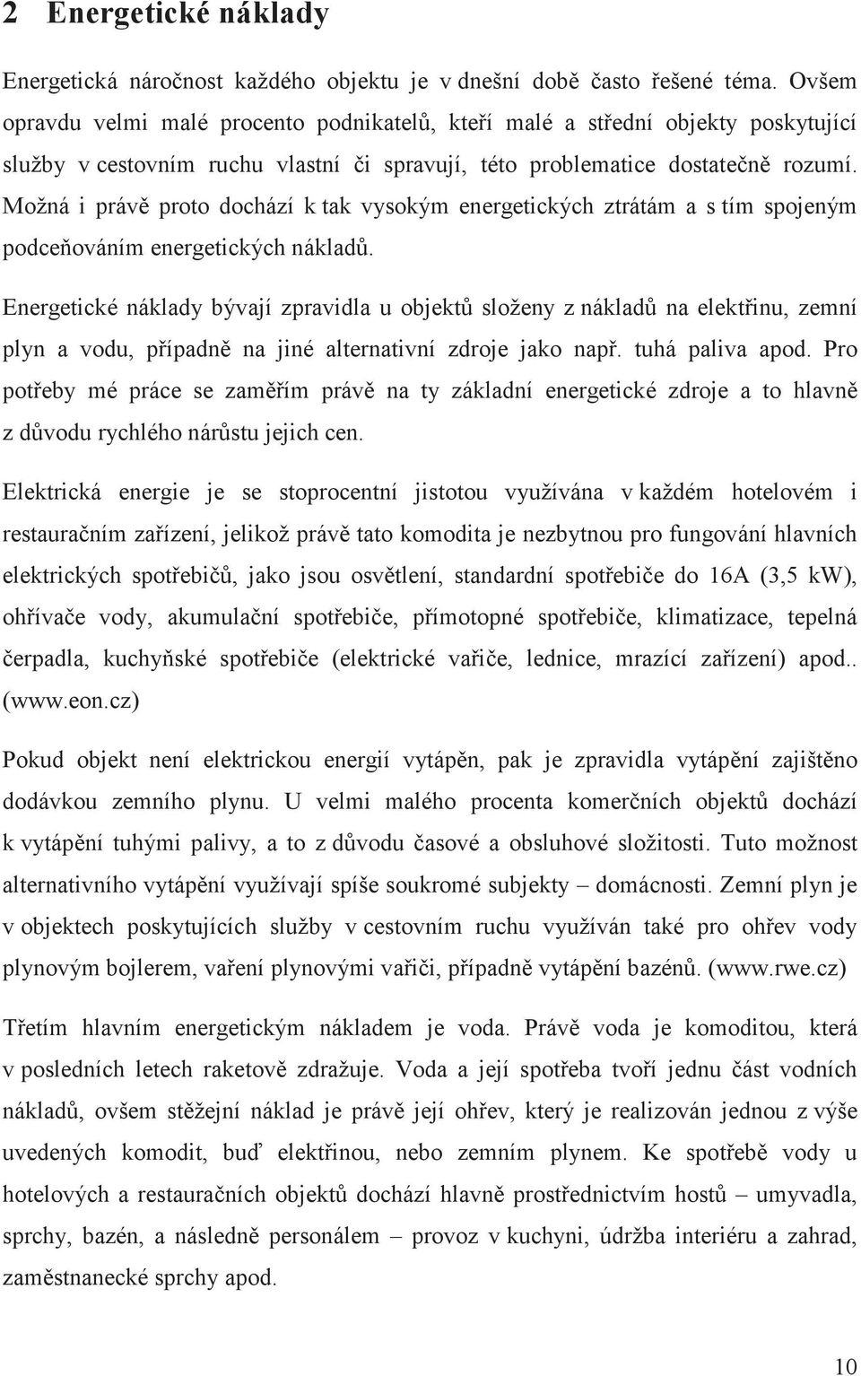 Možná i práv proto dochází k tak vysokým energetických ztrátám a s tím spojeným podceováním energetických náklad.