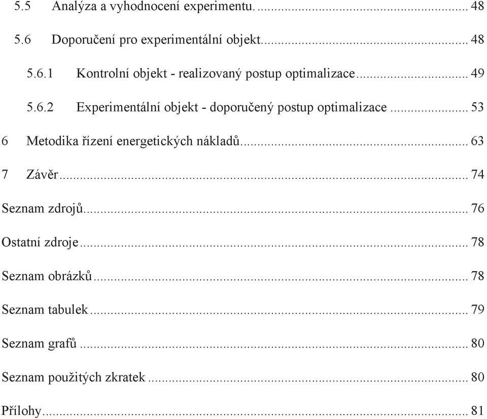 .. 63 Závr... 74 Seznam zdroj... 76 Ostatní zdroje... 78 Seznam obrázk... 78 Seznam tabulek.