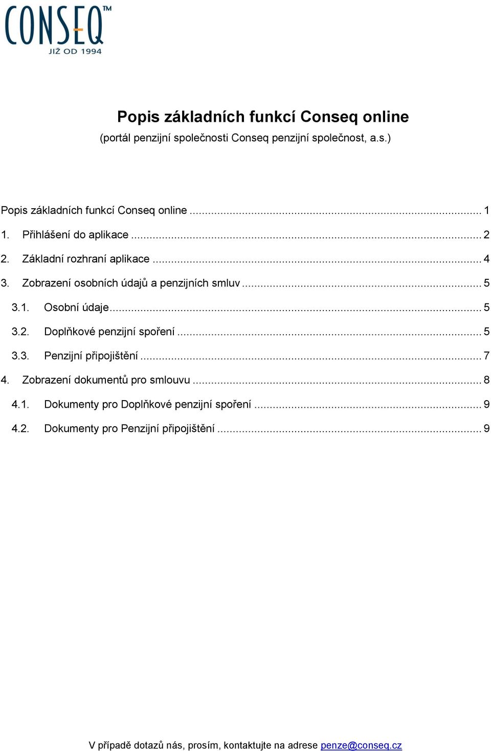 1. Osobní údaje... 5 3.2. Doplňkové penzijní spoření... 5 3.3. Penzijní připojištění... 7 4.