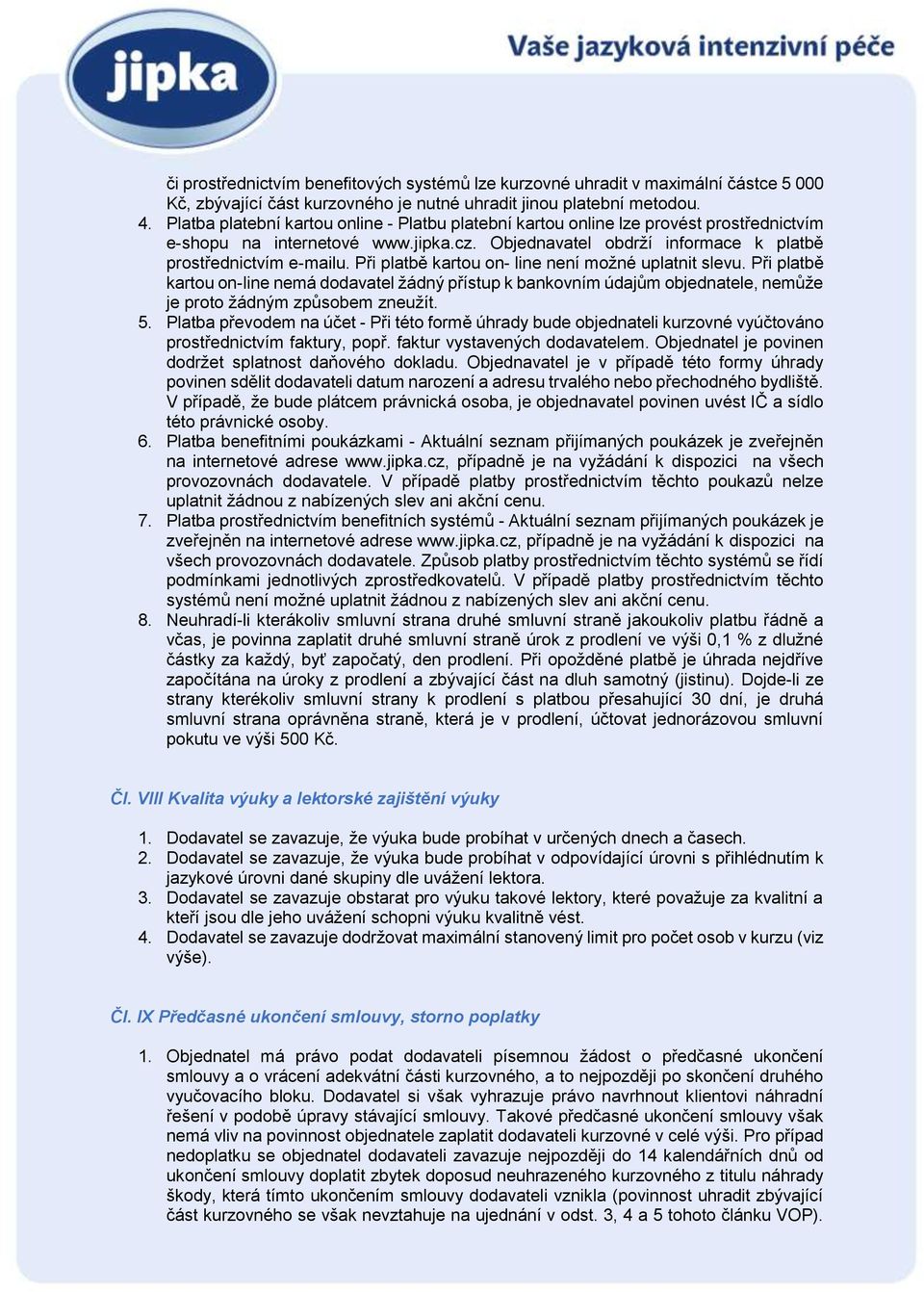 Při platbě kartou on- line není možné uplatnit slevu. Při platbě kartou on-line nemá dodavatel žádný přístup k bankovním údajům objednatele, nemůže je proto žádným způsobem zneužít. 5.