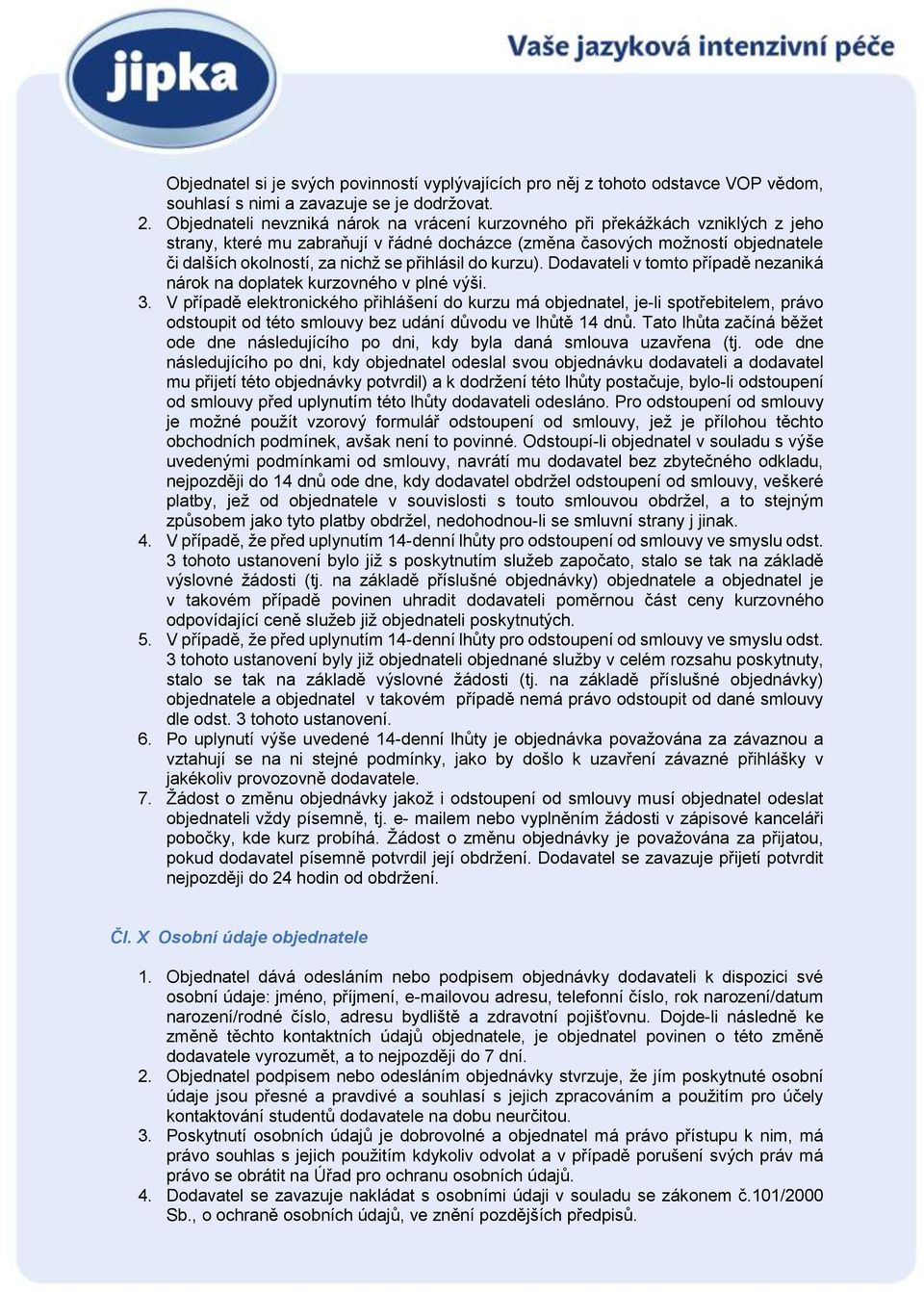 přihlásil do kurzu). Dodavateli v tomto případě nezaniká nárok na doplatek kurzovného v plné výši. 3.